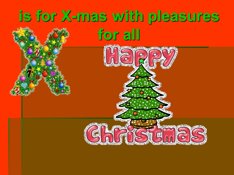is for X-mas with pleasures for all